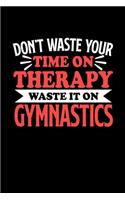 Gymnastik Notizbuch Don't Waste Your Time On Therapy Waste It On Gymnastics