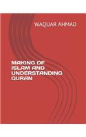 Making of Islam and Understanding Quran