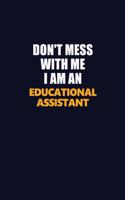 Don't Mess With Me Because I Am An Educational Assistant: Career journal, notebook and writing journal for encouraging men, women and kids. A framework for building your career.