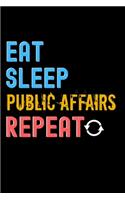 Eat, Sleep, public affairs, Repeat Notebook - public affairs Funny Gift: Lined Notebook / Journal Gift, 120 Pages, 6x9, Soft Cover, Matte Finish