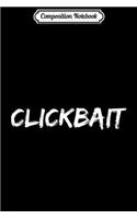 Composition Notebook: CLICKBAIT PREMIUM QUALITY Journal/Notebook Blank Lined Ruled 6x9 100 Pages