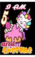 I am 5 and Awesome: Unicorn Journal A Happy Birthday 4 Years Old Unicorn Journal Notebook for Kids, Birthday Unicorn Journal for Girls / 4 Year Old Birthday Gift for Gi