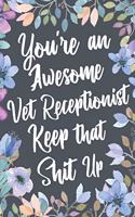 You're An Awesome Vet Receptionist Keep That Shit Up