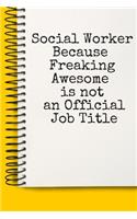 Social Worker Because Freaking Awesome is not an Official Job Title A beautiful: Lined Notebook / Journal Gift,, 120 Pages, 6 x 9 inches, Personal Diary, Personalized Journal, Customized Journal, The Diary of, First names, Diary 