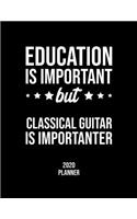 Education Is Important But Classical Guitar Is Importanter 2020 Planner