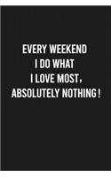 Every weekend I do what I love most, absolutely nothing!