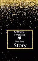 Uncle, I want to hear your story: A guided journal to tell me your memories, keepsake questions.This is a great gift to Dad, grandpa, granddad, father and uncle from family members, 