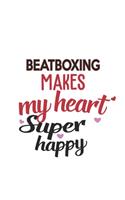 Beatboxing Makes My Heart Super Happy Beatboxing Lovers Beatboxing Obsessed Notebook A beautiful