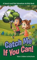 Catch Me If You Can! a Search and Find Adventure Activity Book