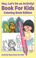 Hey, Let's Do an Activity! Book for Kids Coloring Book Edition