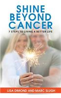 Shine Beyond Cancer: 7 Steps To Living A Better Life