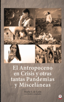 Antropoceno en Crisis y otras tantas Pandemias y Misceláneas