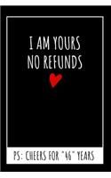 I Am Yours No Refunds Original Notebook: 46th Wedding Anniversary Gifts For Him or Her, Blank Journal