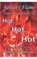 Felicity Flame Your Tour Guide to Hot, Hot, Hot Lover's Sex Flame Flames of Passion