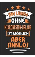 Ein Leben ohne Mikronesien-Urlaub ist möglich aber sinnlos: Notizbuch, Notizblock, 110 Seiten, Geschenk Buch, auch als Deko geeignet