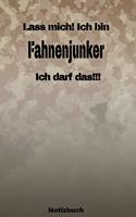 Lass mich! Ich bin Fahnenjunker Ich darf das!!! - Notizbuch