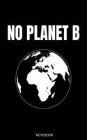 No Planet B: Climate Change Awareness Gift for Birthday Environmentalist Present or Planner Protest Global Warming Journal Booklet Nature Protection Rainforest T