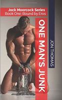 One Man's Junk: Jock Moorcock series, Book One: Bound by Eros(1 Jock Moorcock)