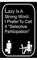 Lazy Is A Strong Word I Prefer To Call It Selective Participation: 110-Page Blank Lined Journal The Office Work Coworker Manager Gag Gift Idea