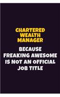 Chartered wealth manager Because Freaking Awesome is not An Official Job Title: 6X9 Career Pride Notebook Unlined 120 pages Writing Journal