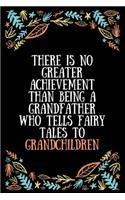 There is no greater achievement than being a grandfather who tells fairy tales to grandchildren: Lined Writing Notebook, Great Grandma Gifts, Journal for Expecting Grandmothers - 100 Pages Size 6 x 9