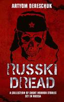 Russki Dread: A Collection of Short Horror Stories Set in Russia