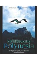 Mysterious Polynesia: The Myths, Legends, and Mysteries of the Polynesians
