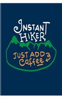Instant Hiker Just Add Coffee: Funny Hiking Quotes Undated Planner - Weekly & Monthly No Year Pocket Calendar - Medium 6x9 Softcover - For Wild Mountains & Globe Trekking Trails F