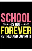 School Is Out Forever Retired And Loving It