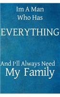 Im a man who has everything and I'll always need my family: Blank Journal, 50 Pages, 6 x 9, Gift for a man who has everything, Soft Cover (blue), Matte Finish