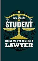 Law School Student Trust Me I'm almost a Lawyer