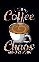 I Run On Coffee Chaos and Cuss Words: Cute & Funny I Run On Coffee Chaos And Cuss Words Blank Composition Notebook for Journaling & Writing (120 Lined Pages, 6" x 9")