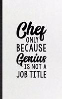 Chef Only Because Genius Is Not a Job Title