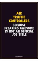 Air Traffic Controllers, Because Freaking Awesome Is Not An Official Job Title: Career Motivational Quotes 6x9 120 Pages Blank Lined Notebook Journal