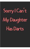 Sorry I Can't My Daughter Has Darts