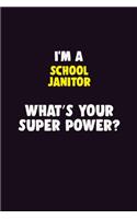 I'M A School Janitor, What's Your Super Power?: 6X9 120 pages Career Notebook Unlined Writing Journal