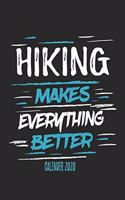 Hiking Makes Everything Better Calender 2020: Funny Cool Hiker Calender 2020 - Monthly & Weekly Planner - 6x9 - 128 Pages - Cute Gift For Hiking Fans, Enthusiasts, Hiking Lovers