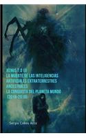 Xenus 7.0 ( I ), La Muerte de Las Inteligencias Artificiales Extraterrestres Ancestrales, La Conquista del Planeta Mundo (2016-2018): (Xenus 7.0 la Muerte de las Inteligencias Artificiales Extrat)