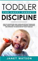 Toddler Discipline: How to Discipline Your Toddler Without Pressure. Using Today(1 Toddler Development)