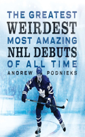 Greatest, Weirdest, Most Amazing NHL Debuts of All Time