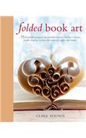 Folded Book Art: 35 Beautiful Projects to Transform Your Books—Create Cards, Display Scenes, Decorations, Gifts, and More