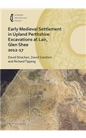 Early Medieval Settlement in Upland Perthshire: Excavations at Lair, Glen Shee 2012-17