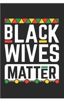 Black Wives Matter: This Is a Blank, Lined Journal That Makes a Perfect Black History Month Gift for Men or Women. It's 6x9 with 120 Pages, a Convenient Size to Write T