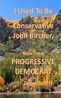 I Used To Be a Conservative John Bircher; Now I'm a Progressive Democrat