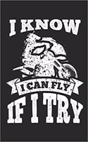 I Know I Can Fly If I Try: 120 Blank Lined Pages Softcover Notes Journal, College Ruled Composition Notebook, 6x9 Motivational Dirt Bike Quote Design Cover(12 Dirt Bikes)