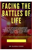Facing the Battles of Life: 21 Daily Devotions and Powerful Prayers to Ensure Breakthrough, Healing and Total Protection from Your Enemies, Evil Attacks, Satanic Attacks, Spiri