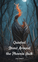 Quieted Stems Around the Phoenix Husk