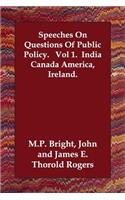 Speeches On Questions Of Public Policy. Vol 1. India Canada America, Ireland.