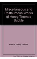Miscellaneous and Posthumous Works of Henry Thomas Buckle