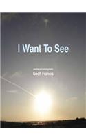 I Want to See